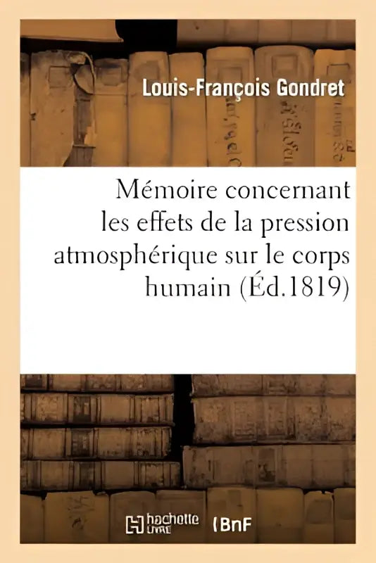 Boekcover van mémoire concernant les effets de la pression atmospherique door louis-françois gondret met royale des sciences tekst