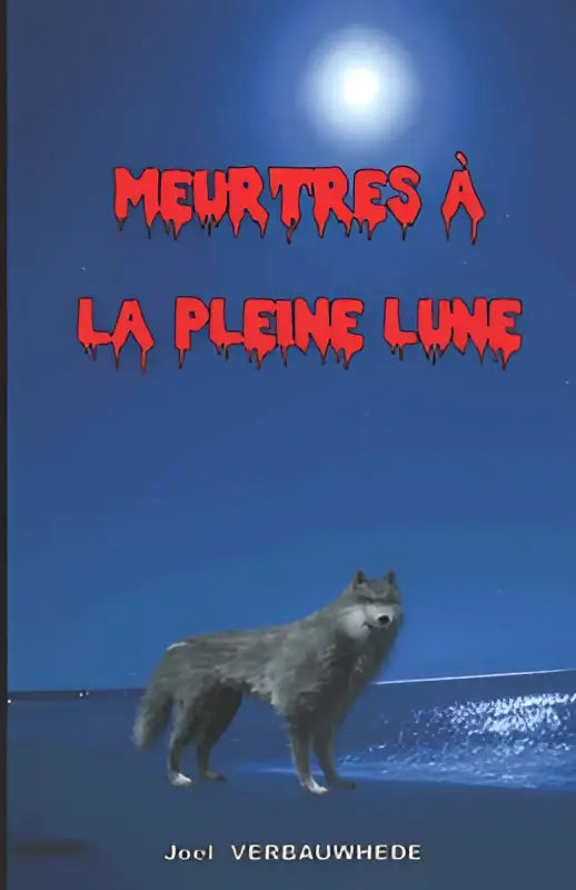 A gray wolf stands on a reflective surface under a bright pleine lune on the cover of meurtres à la pleine lune by joel verbauwede
