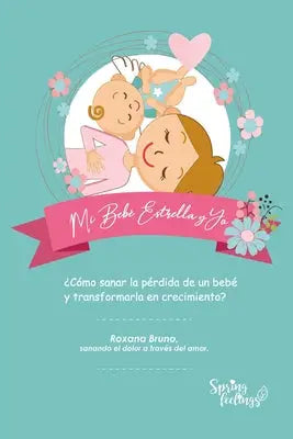 Mi Bebé Estrella y Yo: ¿Cómo sanar la pérdida de un bebé y transformarla en crecimiento?