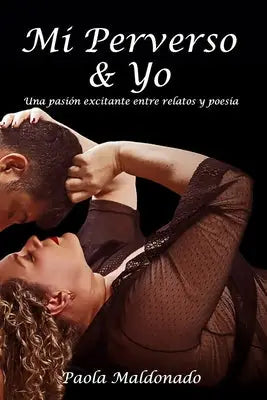 Mi Perverso Y Yo: Una pasión excitante entre relatos y poesía