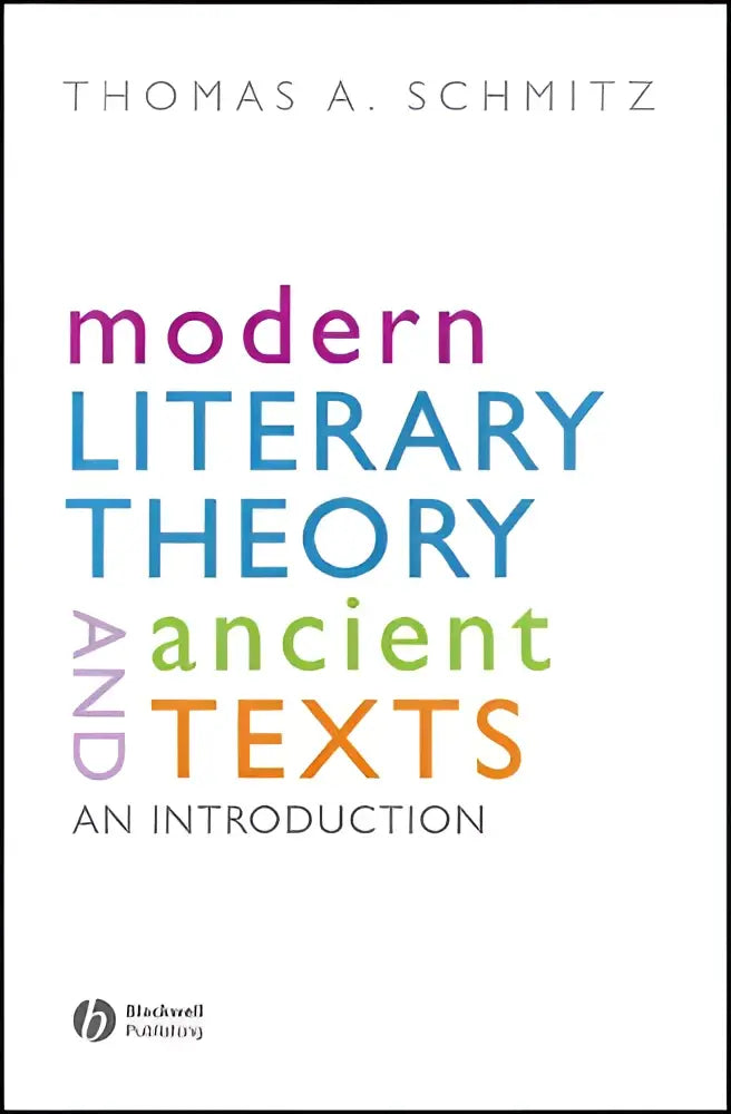 The book cover of modern literary theory and ancient texts an introduction by thomas a focusing on literary theory