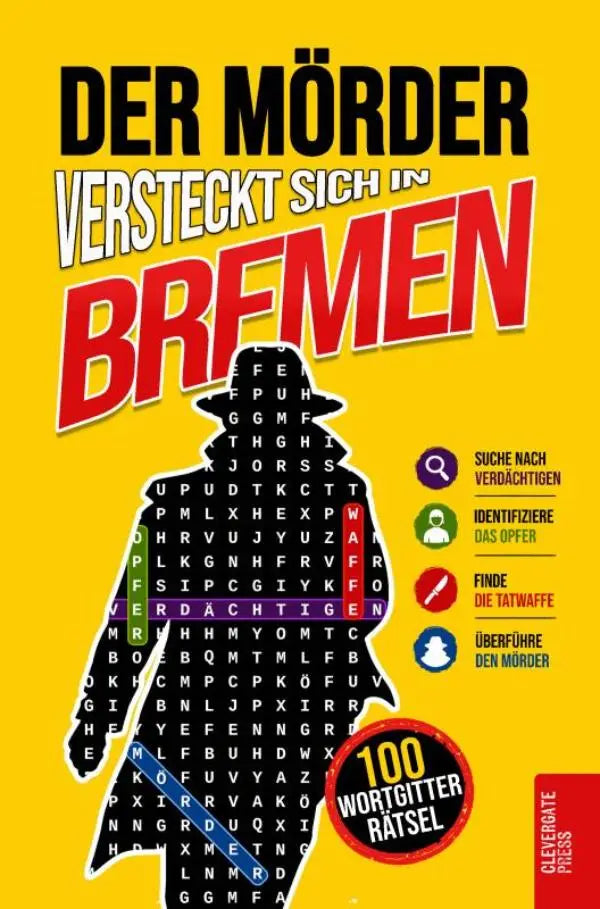 Der Mörder versteckt sich in Bremen - Krimi-Wortsuche für Erwachsene | 100 Mordfälle in 5 Schritten lösen | Rätselbuch, Logikrätsel und Deduktionsspiel | Vol. 3