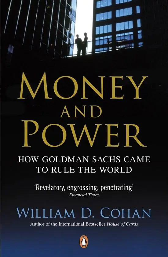 Money and power: how goldman sachs came to rule the world - money and power: how goldman sachs came to rule the world