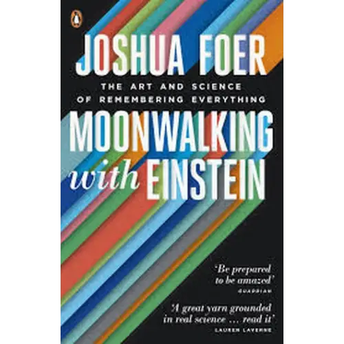 Moonwalking with einstein: the art and science of remembering everything - moonwalking with einstein: the art and
