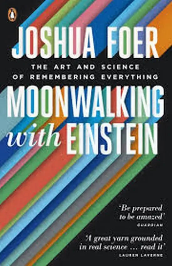 Moonwalking with einstein: the art and science of remembering everything - moonwalking with einstein: the art and