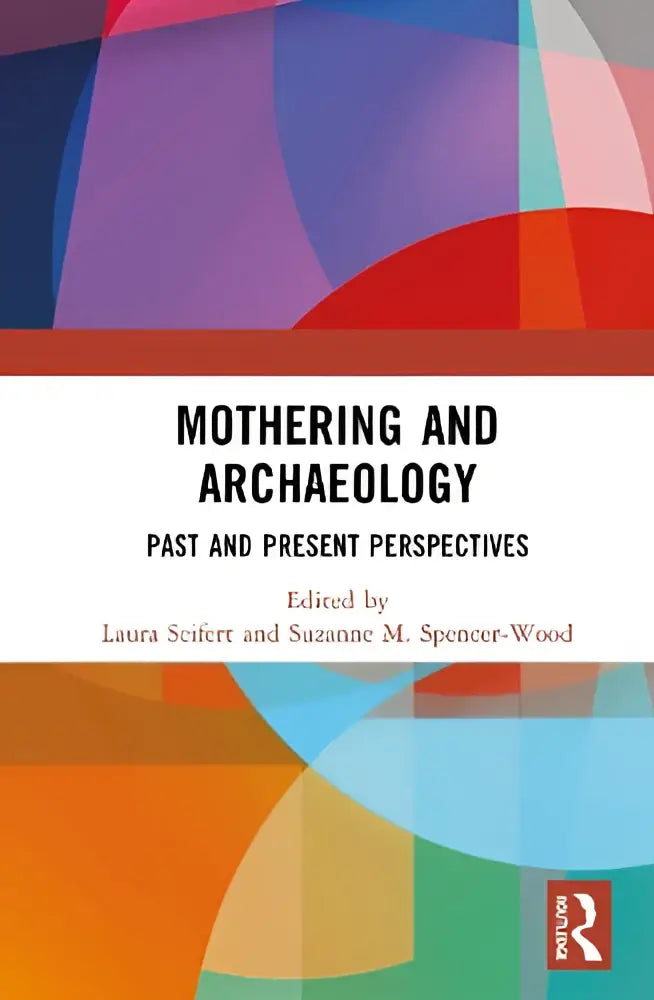 De boekcover van mothering and archaeology toont een levendig abstract ontwerp met overlappende vormen in blauw en oranje met past and present perspectives