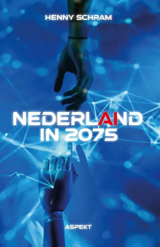 Het boek Nederland in 2075 toont futuristisch ontwerp met menselijke en robotische handen tegen blauw netwerkachtergrond