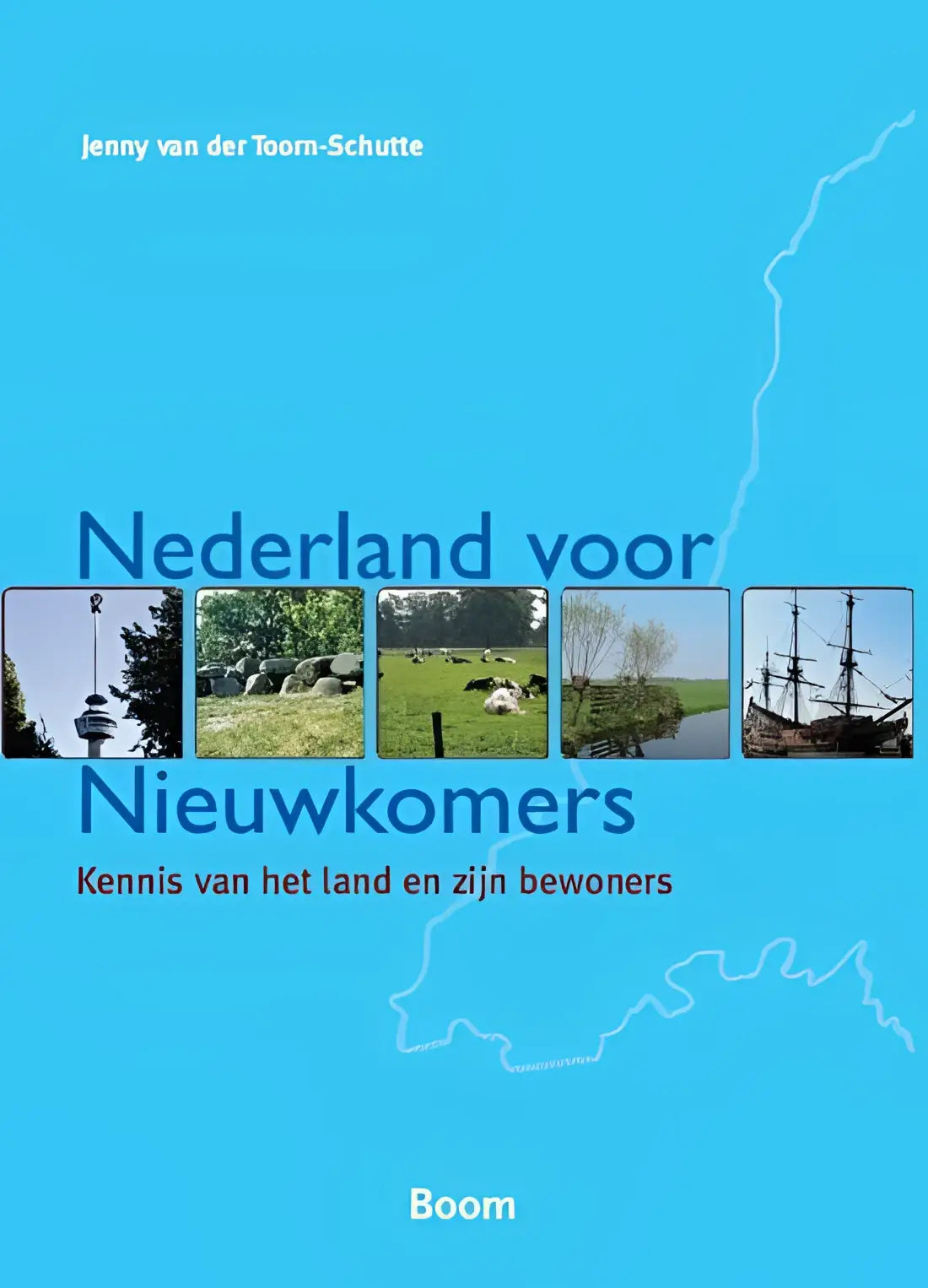 Nederland voor nieuwkomers - kennis van het land en zijn bewoners - nederland voor nieuwkomers - kennis van het land