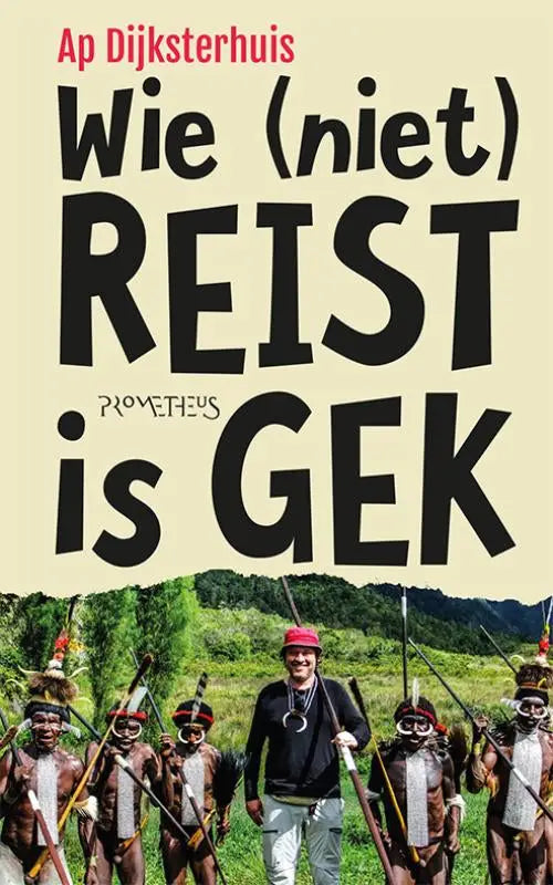 Boek cover van wie niet reist is gek van ap dijksterhuis met foto van man, geschikt voor reizen algemeen en binnen reizen