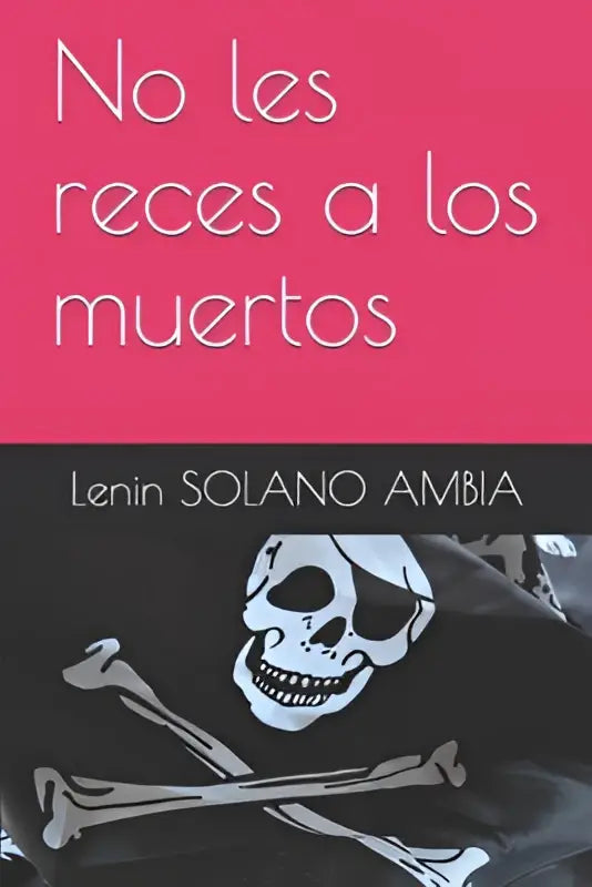 De boekcover van no les reces a los muertos toont een felle roze achtergrond met witte tekst en de auteur lenin solano ambia