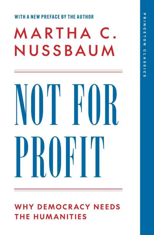 The book not for profit by martha c features bold blue lettering and explores why democracy needs the humanities