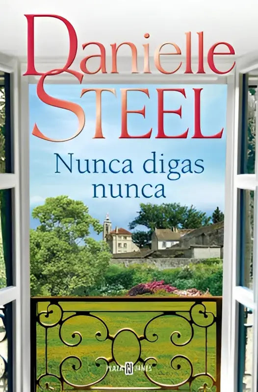 Cover of danielle steel’s nunca digas nunca book showing a countryside view through wrought iron balcony for never say never