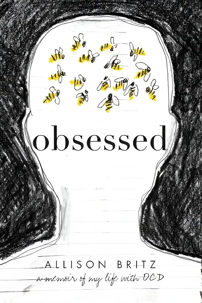 Obsessed is a black-and-white illustrated memoir cover by allison britz featuring a head sketch with yellow bees about life with ocd