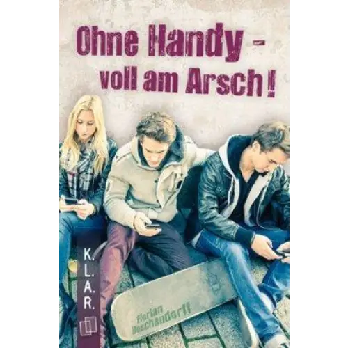 Ohne handy - voll am arsch! - ohne handy - voll am arsch! - boek