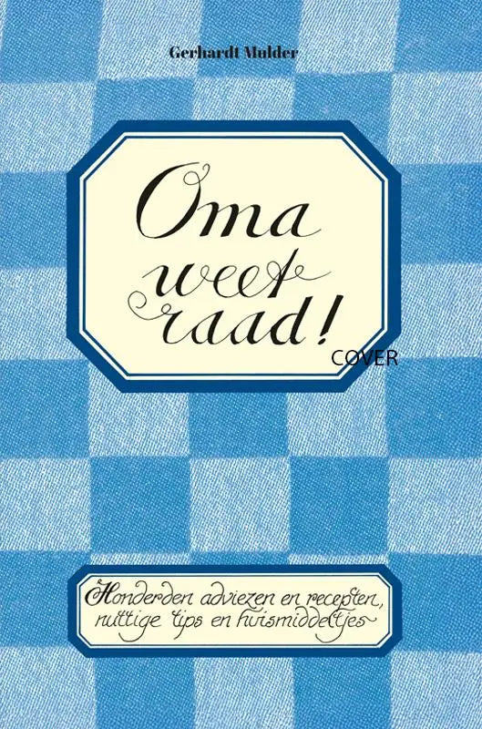 Boek oma weet raad met blauw wit ruitjes omslag en octagonale crema label met zwarte tekst van gerhardt mulder