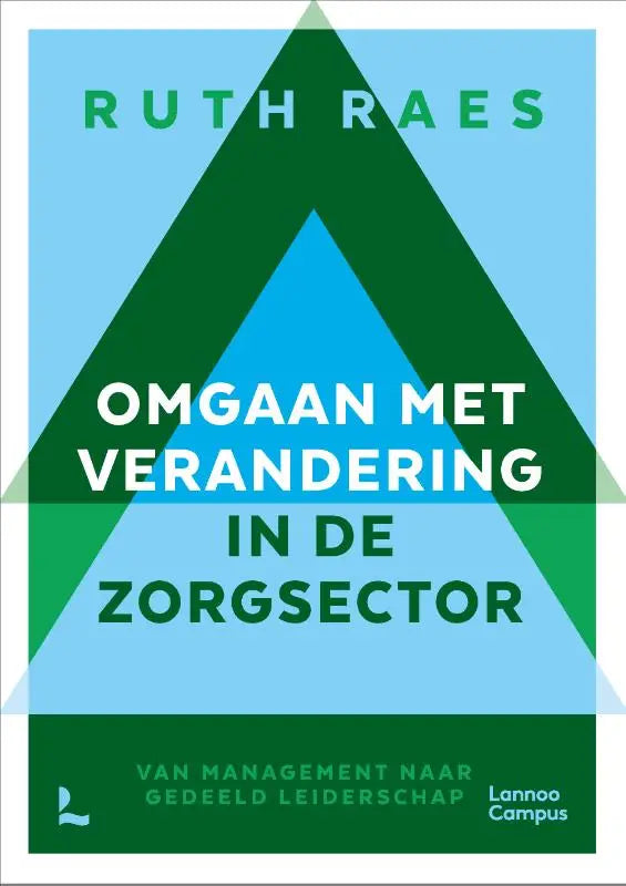 Boekomslag met groene en blauwe geometrische driehoeken en witte tekst van omgaan met verandering in de zorgsector van ruth raes gericht op gedeeld leiderschap