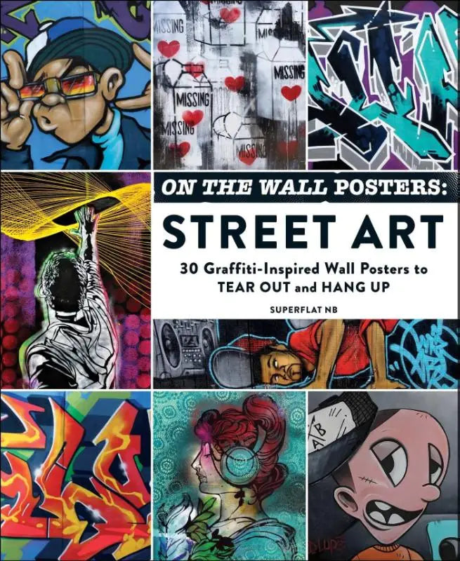 On the Wall Posters: Street Art - 30 Graffiti-Inspired Wall Posters to Tear Out and Hang Up