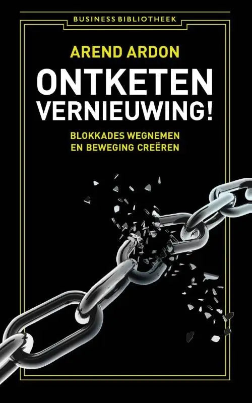 Zwart boek met zilveren ketting die breekt en witte en gele tekst ontketen vernieuwing arend ardon gericht op blokkades wegnemen en beweging creëren