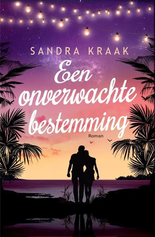 De boekcover van een onverwachte bestemming door sandra kraak toont een kleurrijke zonsondergang met palmbomen en lichtjes