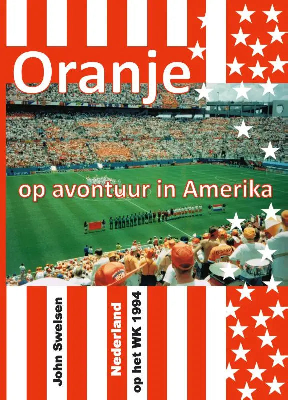 Boek oranje op avontuur in amerika met rood-witte strepen en oranje fans in stadion op de omslag door john swelens
