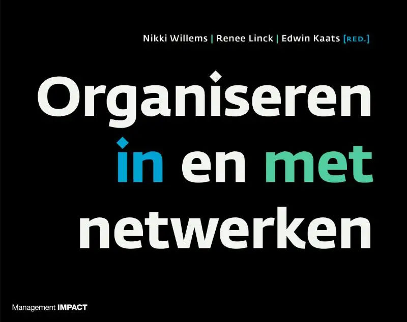 Zwart boek met witte, blauwe en groene tekst organiseren in en met netwerken door nikki willems, renee linck, edwin kaats onder management impact