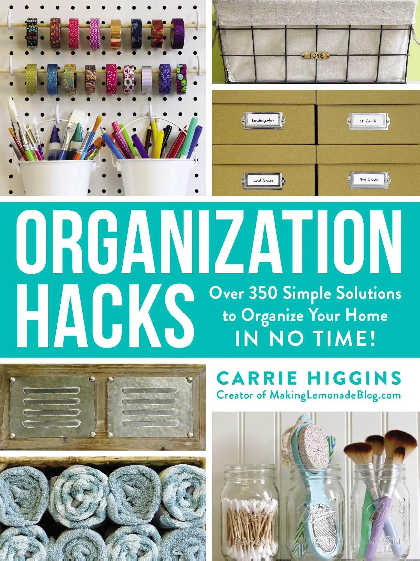 Organization Hacks - Over 350 Simple Solutions to Organize Your Home in