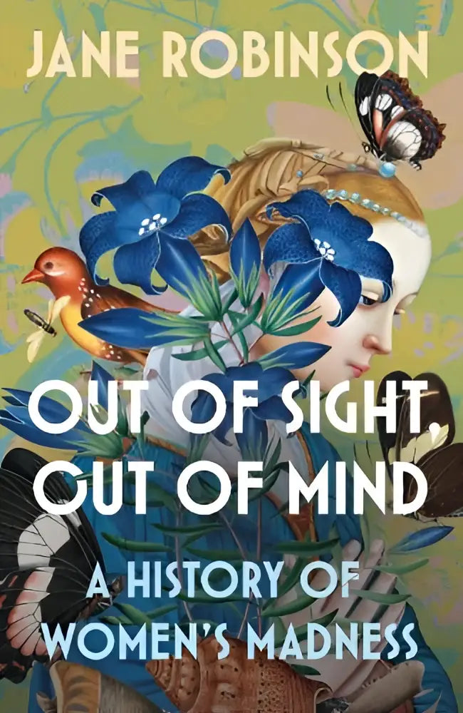 De boekcover van out of sight out of mind toont een vrouw met blond haar versierd met blauwe bloemen en vlinders, jane robinson historische non-fictie
