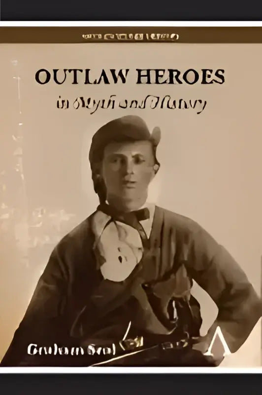 Boekomslag van outlaw heroes in myth and history met sepia portret van man in formele kleding door graham s
