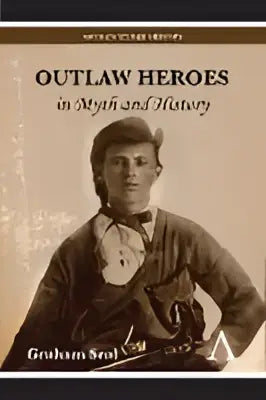 Boekomslag van outlaw heroes in myth and history met sepia portret van man in formele kleding door graham s
