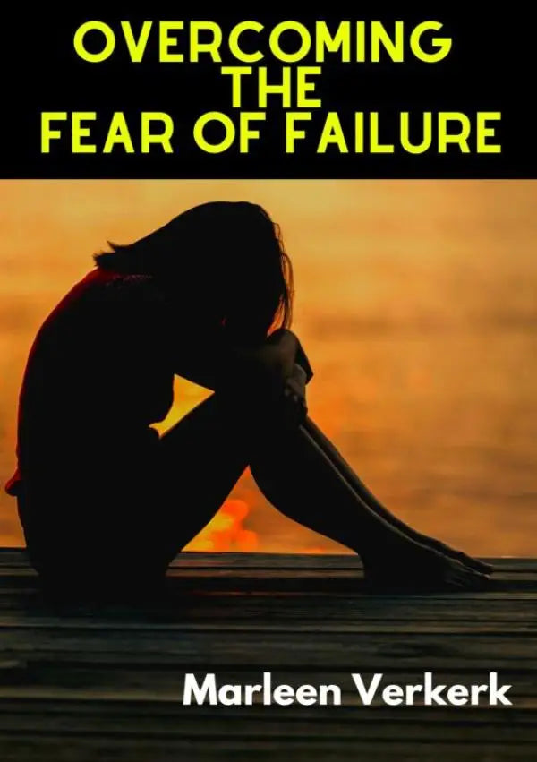 De boekcover van overcoming the fear of failure door marleen verkerk toont een silhouet bij oranje zonsondergang