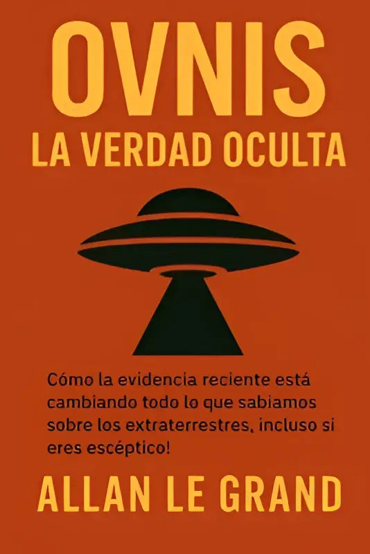 De boekcover toont ovnis la verdad oculta door allan le grand met een zwarte buitenaardse ruimteschip silhouet op oranje achtergrond en gele tekst over cómo la evidencia reciente