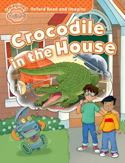 Oxford read and imagine: beginner: crocodile in the house - oxford read and imagine: beginner: crocodile in the house