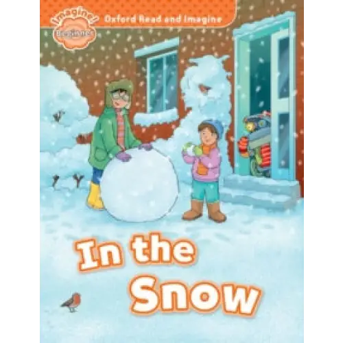 Oxford read and imagine: beginner: in the snow - oxford read and imagine: beginner: in the snow - boek