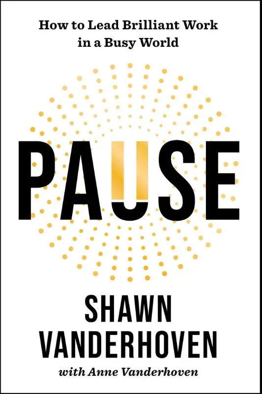 Pause - How to Lead Brilliant Work in a Busy World