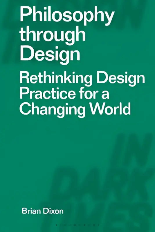 Green hardcover book philosophy through design by brian dixon focusing on rethinking design practice for a changing world