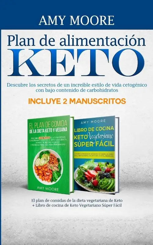 Plan de alimentacion Keto Incluye 2 Manuscritos El plan de comidas de la dieta vegetariana de Keto + Libro de cocina de Keto Vegetariano Super Facil - Descubre los secretos de un increible estilo de vida cetogenico con bajo contenido de carbohidratos