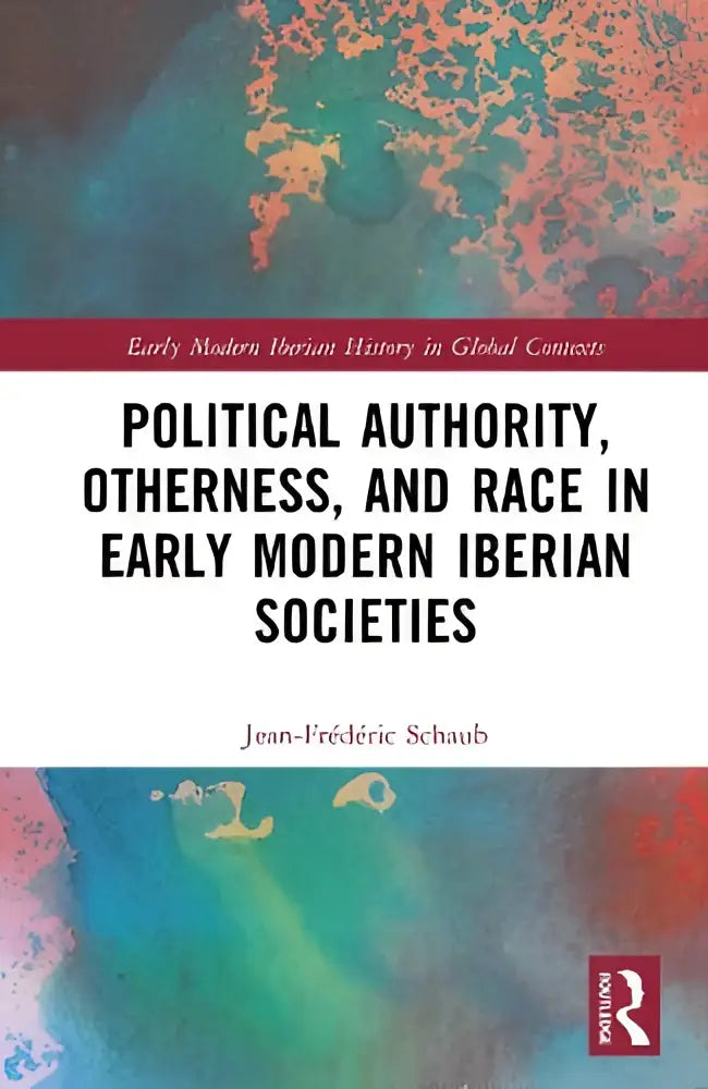 De boekcover van political authority otherness and race in iberiaanse vroegmoderne samenlevingen door jean-frédéric schaub