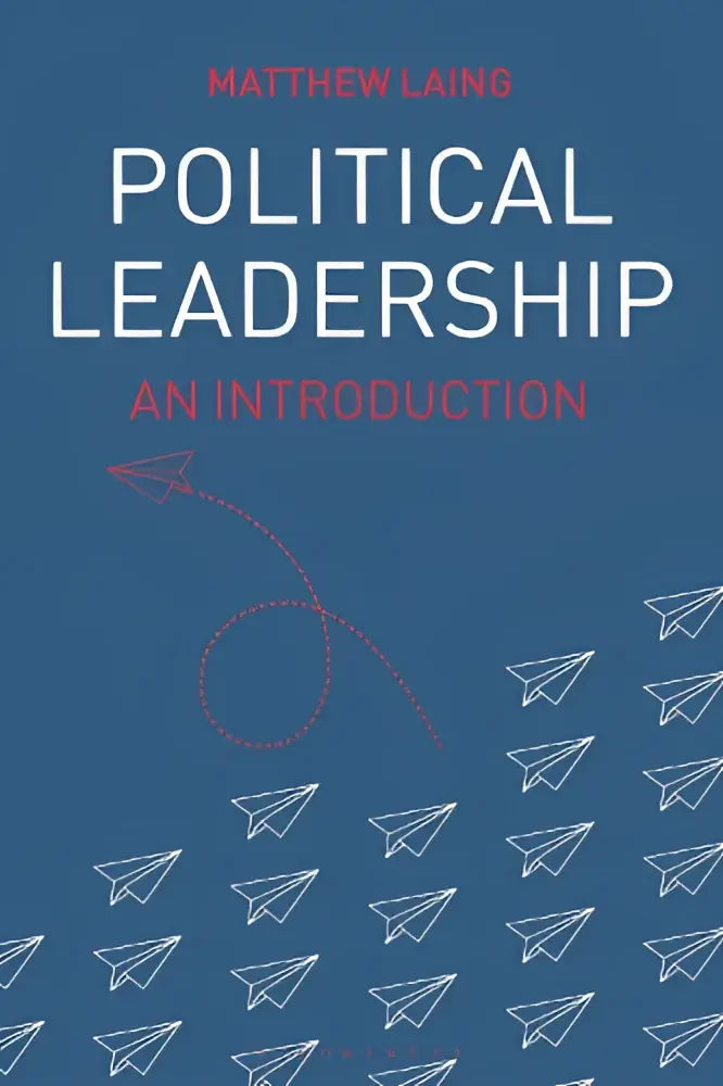 Blauw hardcover boek political leadership an introduction van matthew laing met witte en rode tekst en ontwerpen van papieren vliegtuigjes over politieke leiderschap in diverse tradities en contexten