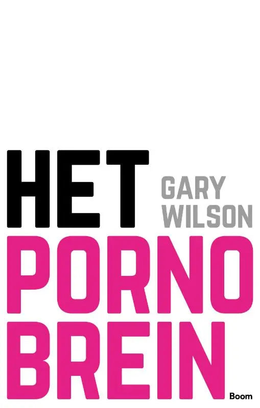 Het boek pornobrein toont een witte omslag met grote roze titel en grijze auteur gary wilson tekst