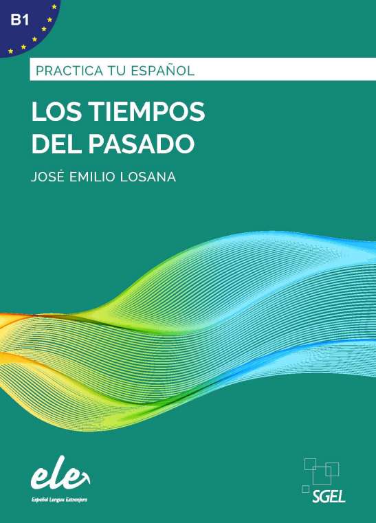 Practica tu español - los tiempos de pasado - practica tu español - los tiempos de pasado - spaanstalig leermiddel