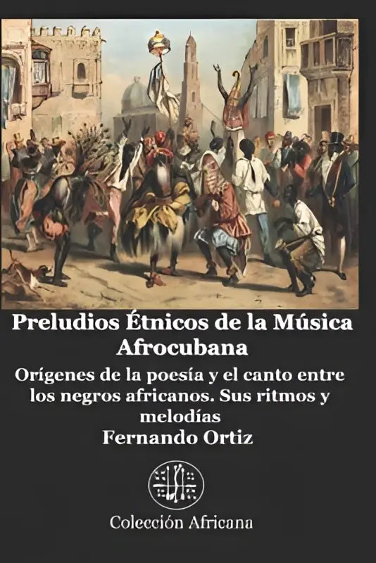 De boekcover van preludios étnicos de la música afrocubana toont een levendige viering met canto entre los negros en kleurrijke kostuums