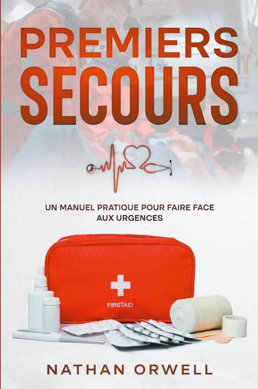 Premiers Secours - un manuel pratique pour faire face aux urgences