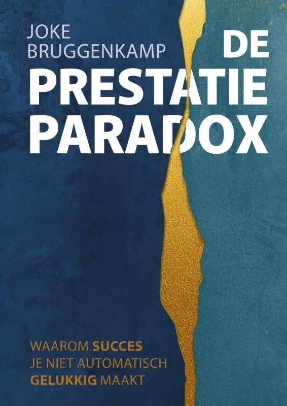 De Prestatie Paradox - Waarom succes je niet automatisch gelukkig maakt