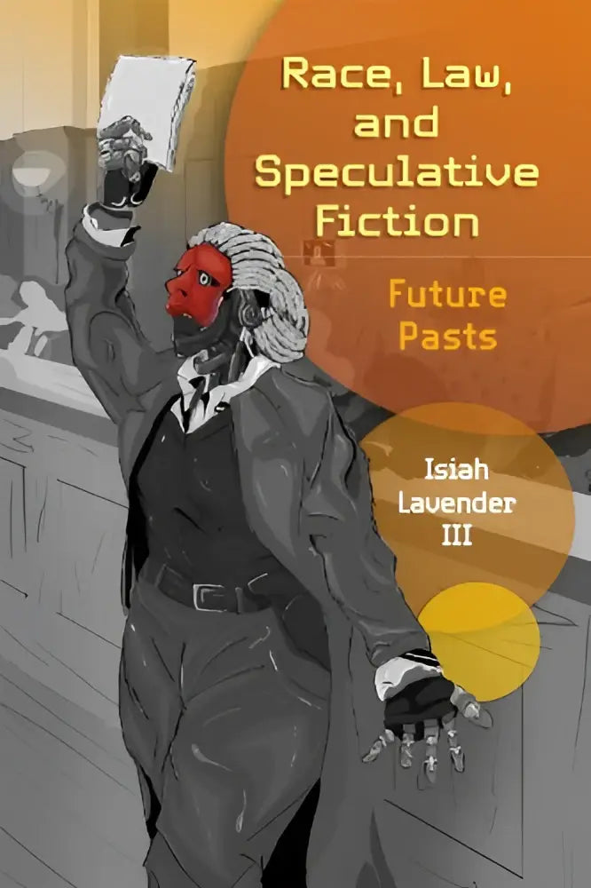 De boekcover toont een roodkleurige figuur in formele kleding die een document vasthoudt voor het boek race law and speculative fiction future pasts van isaiah lavender iii