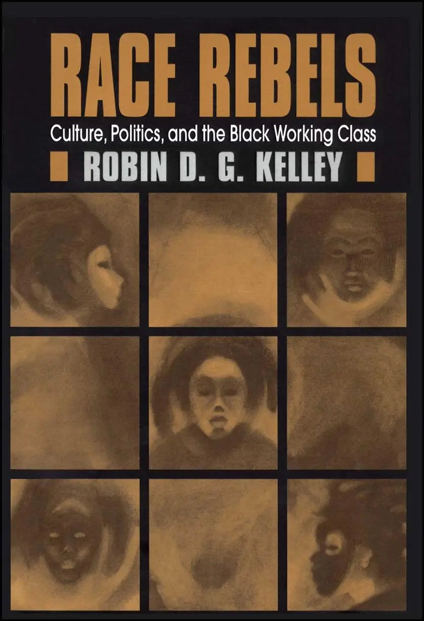 Race Rebels - Culture, Politics, And The Black Working Class