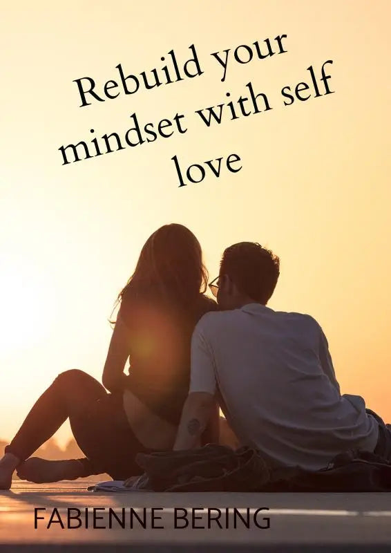 De boekcover van Rebuild your mindset with self love door Fabienne Bering toont een zonsondergang met twee silhouetten