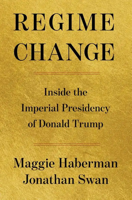 Goudkleurige boekcover met zwarte seriftekst regime change en subtitel inside the imperial presidency of donald trump