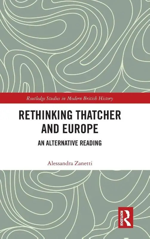 Rethinking Thatcher and Europe - An Alternative Reading