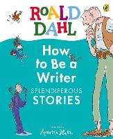 Roald dahl how to be a writer: splendiferous stories