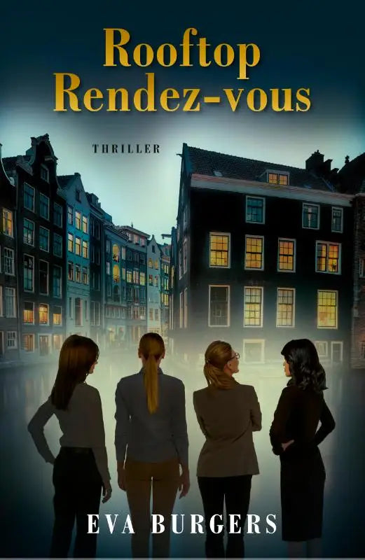 De boekcover van rooftop rendezvous door eva burgers toont een thriller met vier vrouwen in zakelijke kleding bij amsterdamse gebouwen